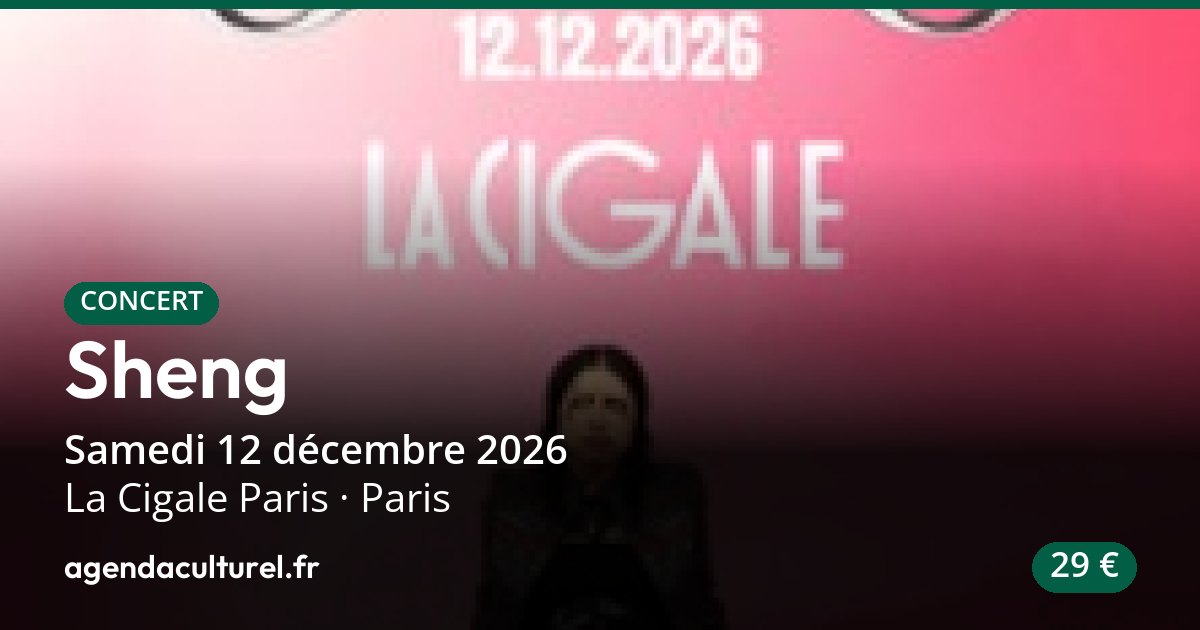 Sheng à la Cigale Paris le 12/12/2026, concert, billetterie