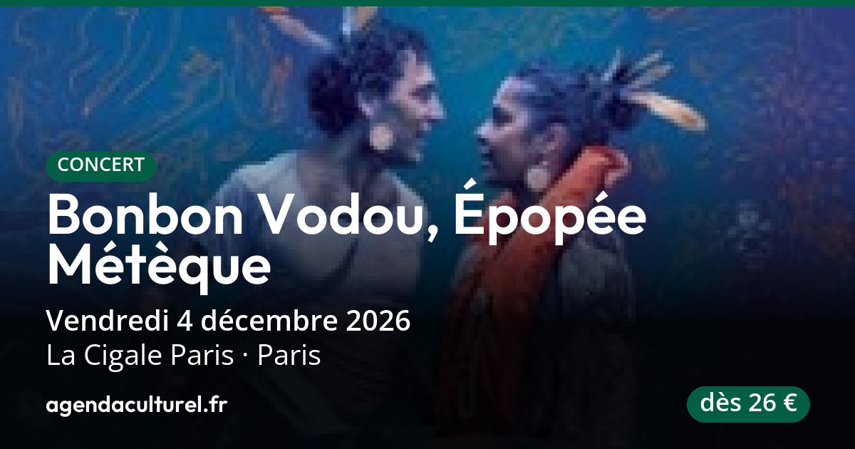 Bonbon Vodou, Épopée Métèque à la Cigale Paris le 04/12/2026