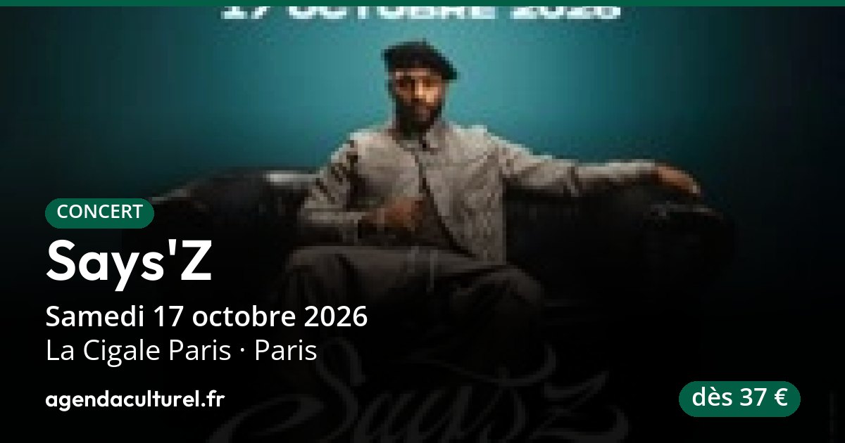 Says'Z à la Cigale Paris le 17/10/2026, concert, billetterie