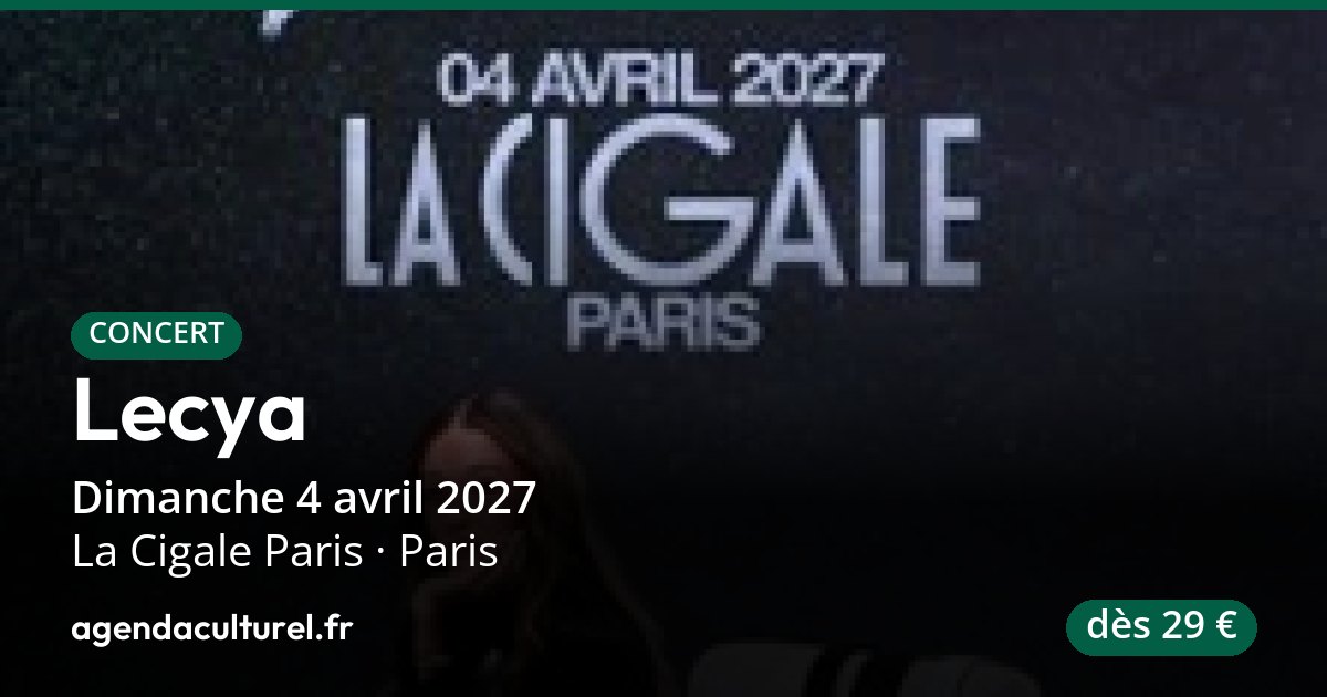 Lecya en concert à La Cigale à Paris le 4 avril 2027