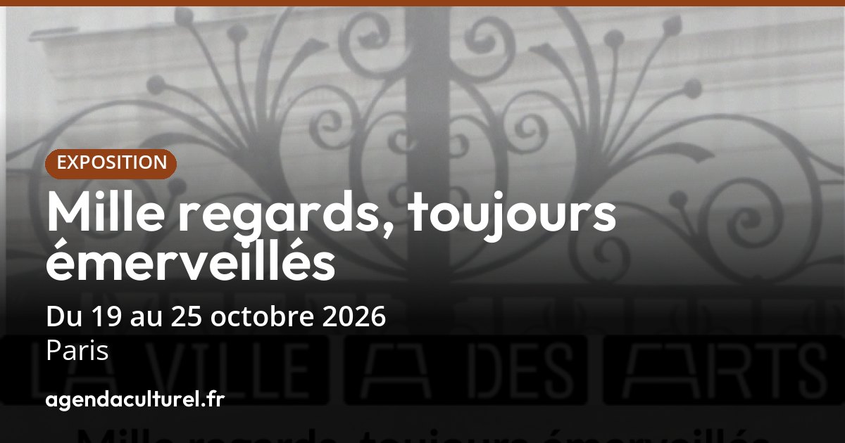 Mille regards, toujours émerveillés à Paris 19-25 oct. 2026