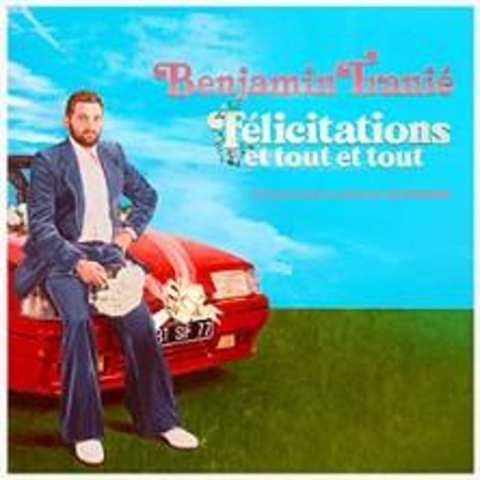 Benjamin Tranié, Félicitations et Tout et Tout