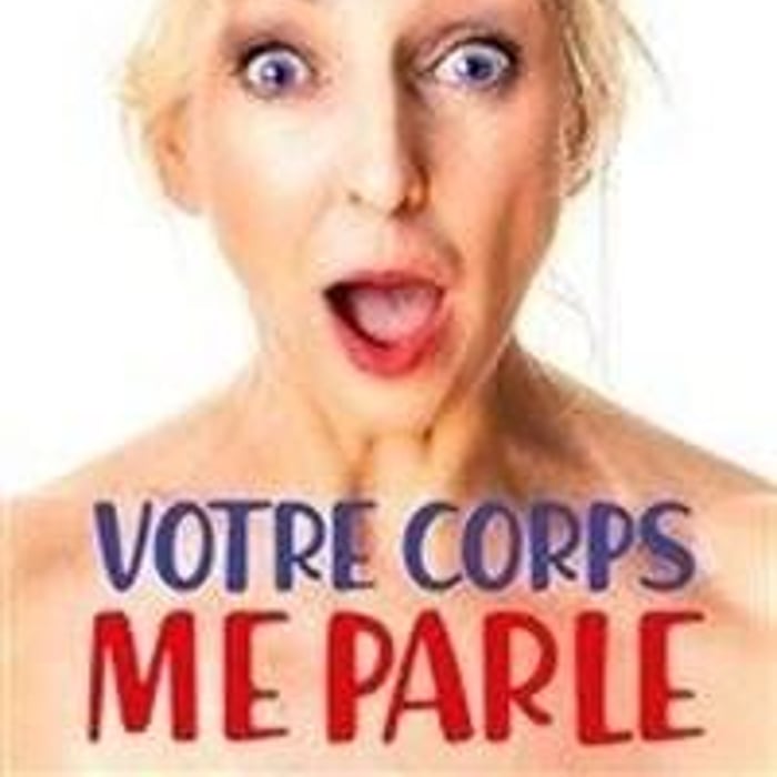 Votre corps me parle, one woman show