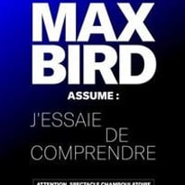 Max Bird assume : J'essaie de comprendre