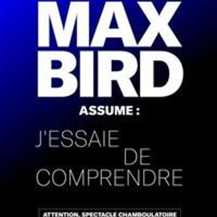 Max Bird assume : J'essaie de comprendre