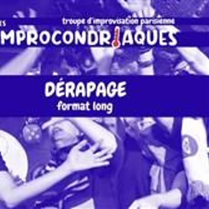 Dérapage, Long form Improvisé