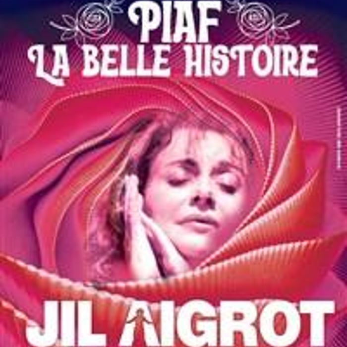 Jil Aigrot : Piaf, la belle histoire