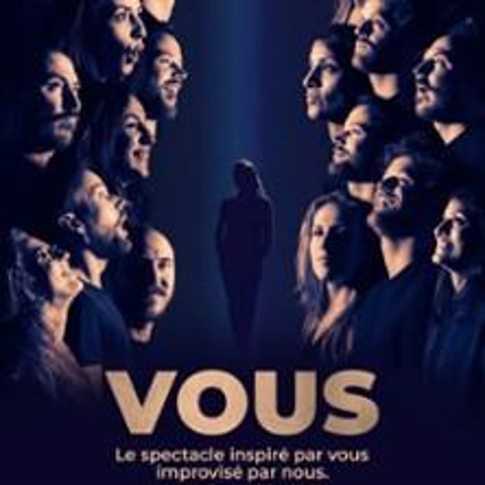 VOUS, le Spectacle Inspiré par Vous, Improvisé par Nous