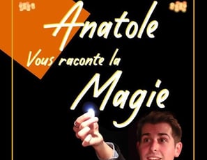 Anatole Vous Raconte la Magie