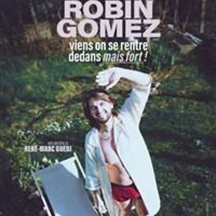 Robin Gomez dans Viens on se rentre dedans mais fort !