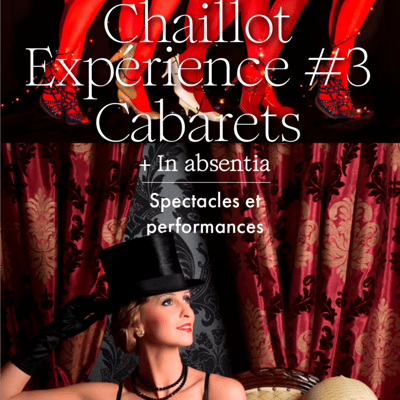 Chaillot Expérience 3 Cabarets et In Absentia