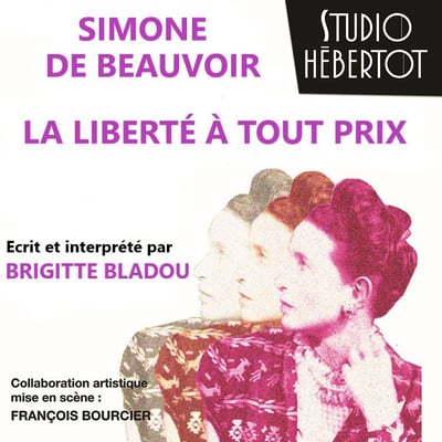 Simone de Beauvoir, la liberté à tout prix