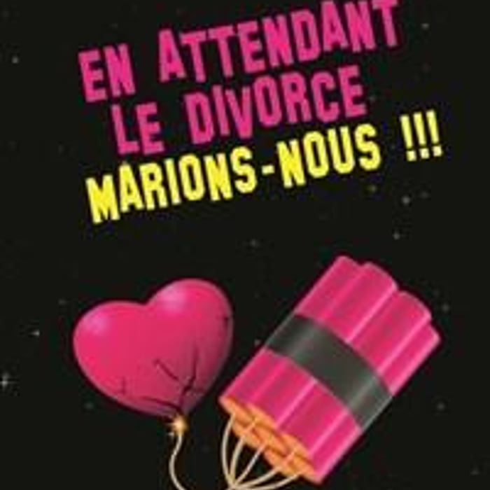 En attendant le divorce, marions-nous !