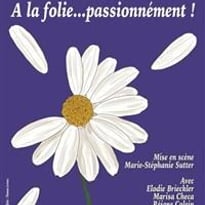 A la folie... passionnément !