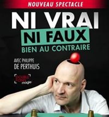Ni vrai ni faux bien au contraire avec Philippe de Perthuis