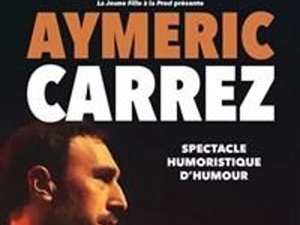 Aymeric Carrez, spectacle humoristique d'humour