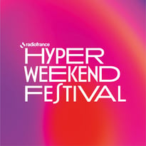 Hyper Weekend Festival de Radio France