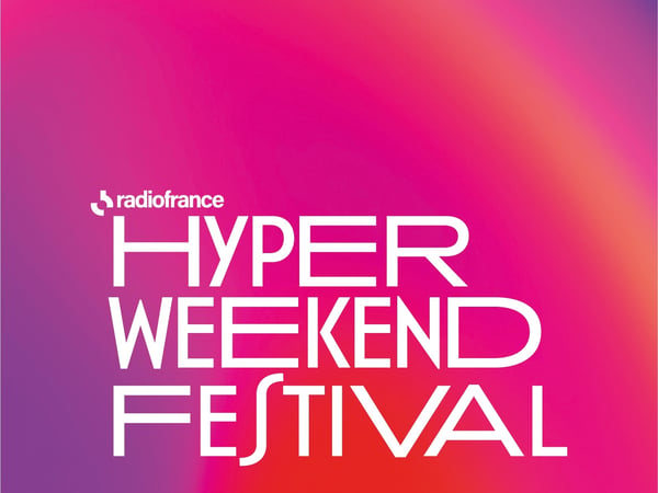 Hyper Weekend Festival de Radio France