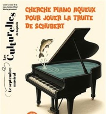 Cherche Piano aqueux pour jouer La Truite de Schubert