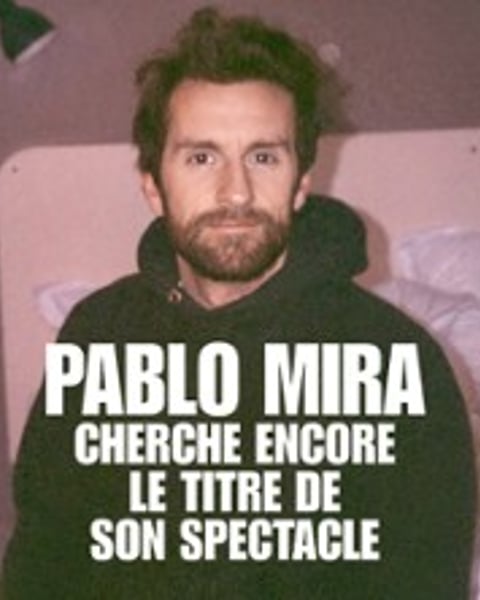 Pablo Mira, Cherche Encore le Titre de son Spectacle