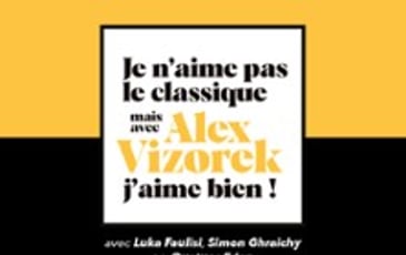 Je n'aime pas le Classique, mais avec Alex Vizorek, j'aime bien !