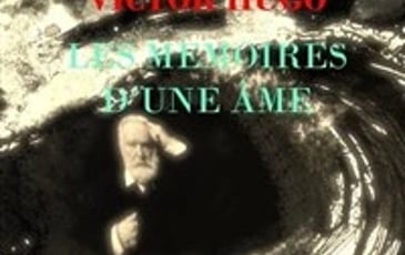Victor Hugo : Les mémoires d'une âme