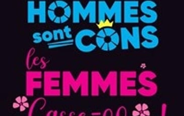 Les hommes sont cons, les femmes casse-couilles !