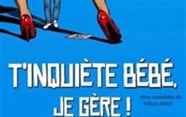 T'inquiète bébé je gère !