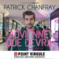 Patrick Chanfray, Advienne que devra !