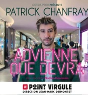 Patrick Chanfray, Advienne que devra !