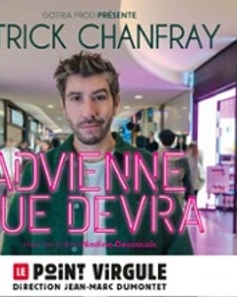 Patrick Chanfray, Advienne que devra !