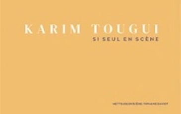 Karim Tougui : Si Seul en Scène