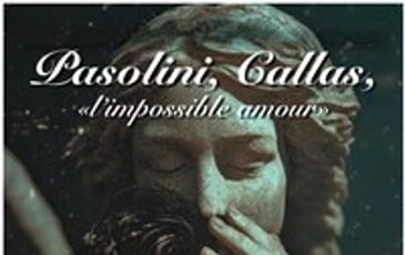 Pasolini, Callas, l'impossible amour...