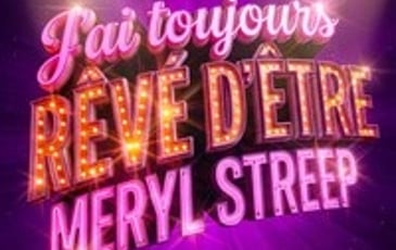 J'ai toujours rêvé d'être Meryl Streep