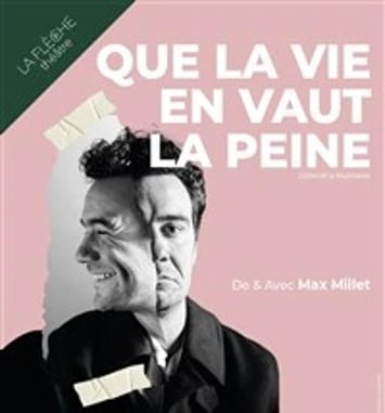Max Millet dans Que la vie en vaut la peine