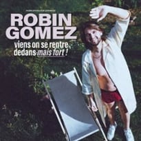 Robin Gomez, Viens on se rentre dedans, mais fort !
