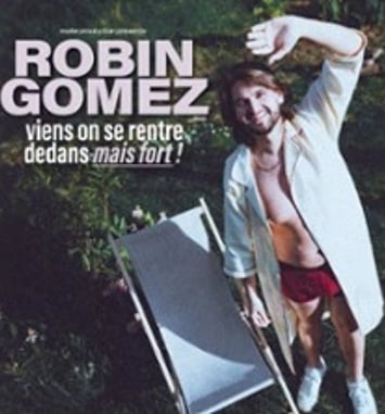 Robin Gomez, Viens on se rentre dedans, mais fort !
