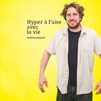 Matthieu Bayard, Hyper à l'aise avec la vie