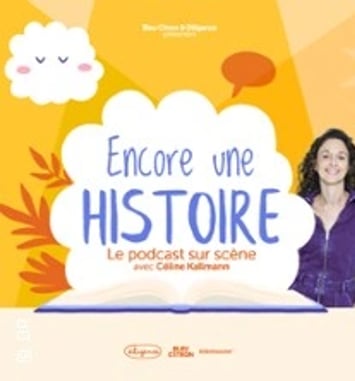 Encore une histoire, le podcast sur scène avec Céline Kallmann