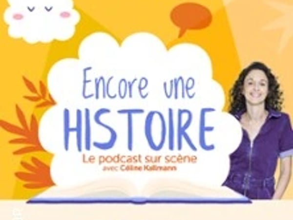 Encore une histoire, le podcast sur scène avec Céline Kallmann