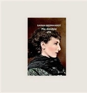 Ma double vie de Sarah Bernhardt