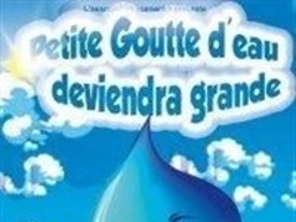 Petite Goutte d'eau deviendra grande