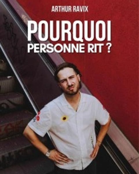 Arthur Ravix : Pourquoi personne rit ?