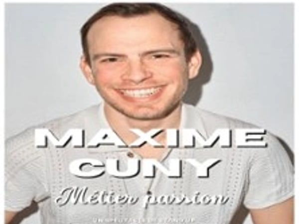 Maxime Cuny, Métier Passion