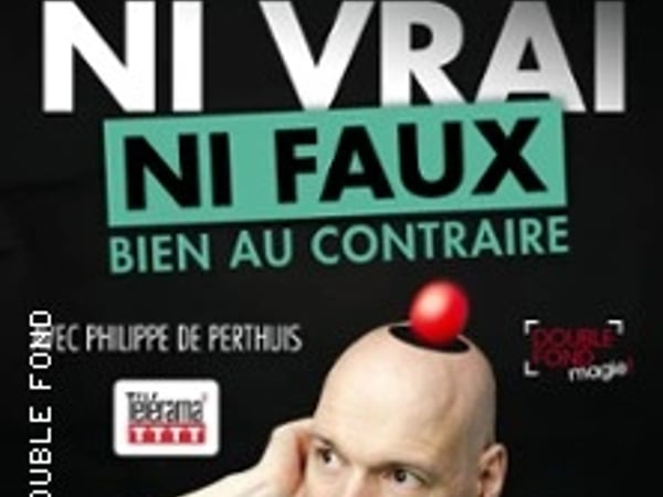 Ni vrai ni faux, bien au contraire