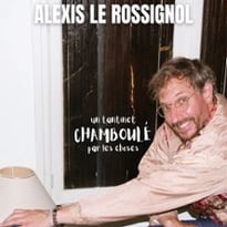 Alexis Le Rossignol, Un tantinet chamboulé par les choses