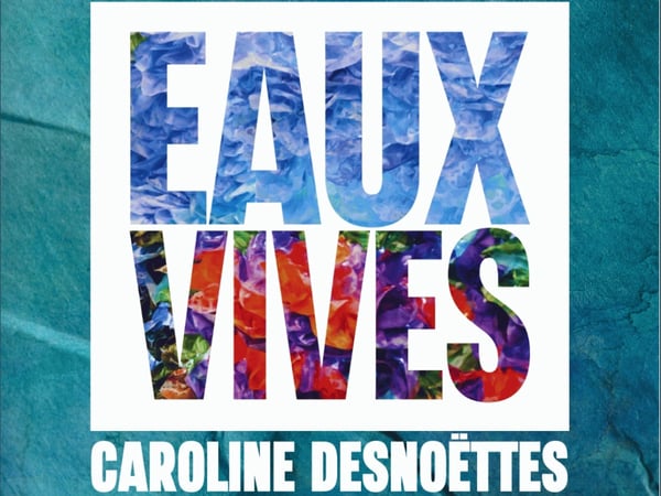Eaux Vives : Caroline Desnoëttes