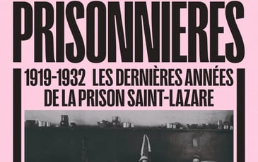 Prisonnières : Les Dernières Années de la Prison Saint-Lazare (1919-1932)