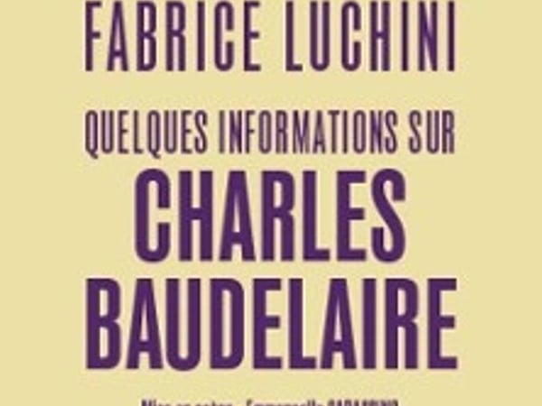 Fabrice Luchini, Quelques informations sur Charles Baudelaire