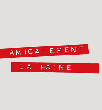 Amicalement, la Haine